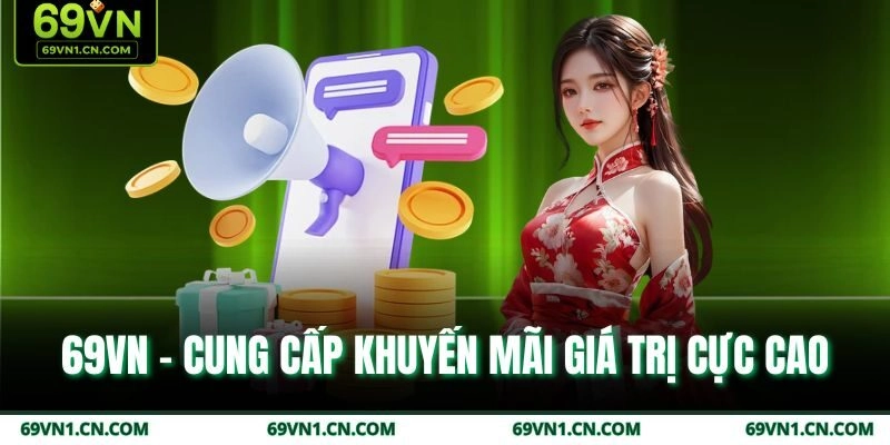 69VN - Cung cấp khuyến mãi giá trị cực cao 69VN - Cung cấp khuyến mãi giá trị cực cao