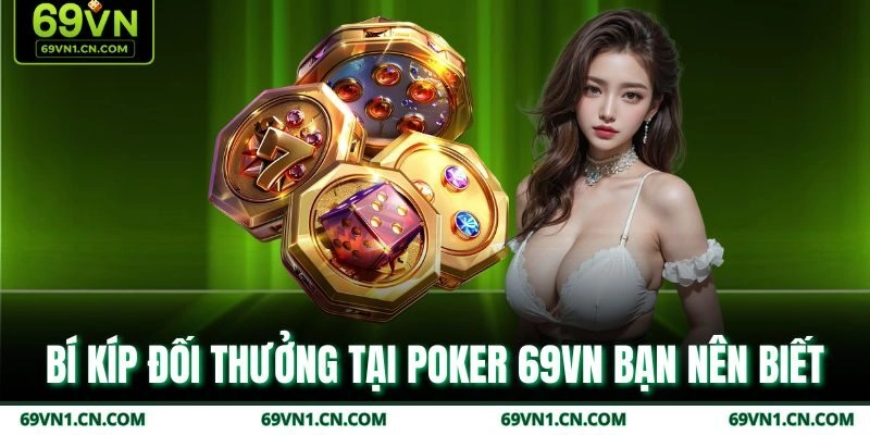 Bí kíp đối thưởng tại Poker 69VN bạn nên biết