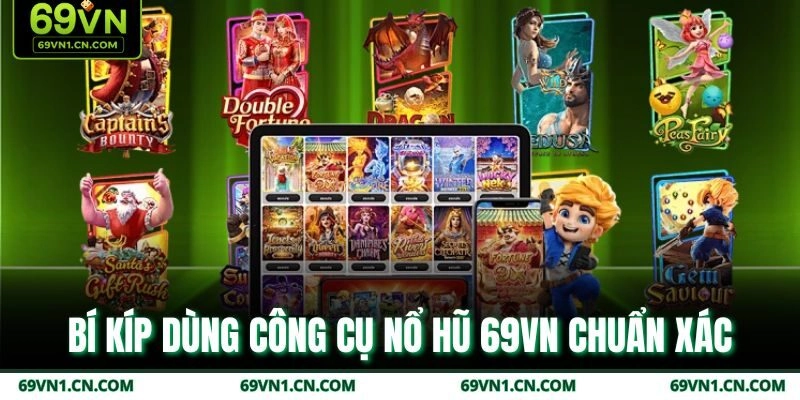 Bí kíp dùng công cụ nổ hũ 69VN chuẩn xác