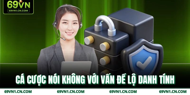 Cá cược nói không với vấn đề lộ danh tính 