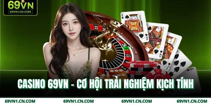 Casino 69VN - Cơ hội trải nghiệm kịch tính Casino 69VN - Cơ hội trải nghiệm kịch tính