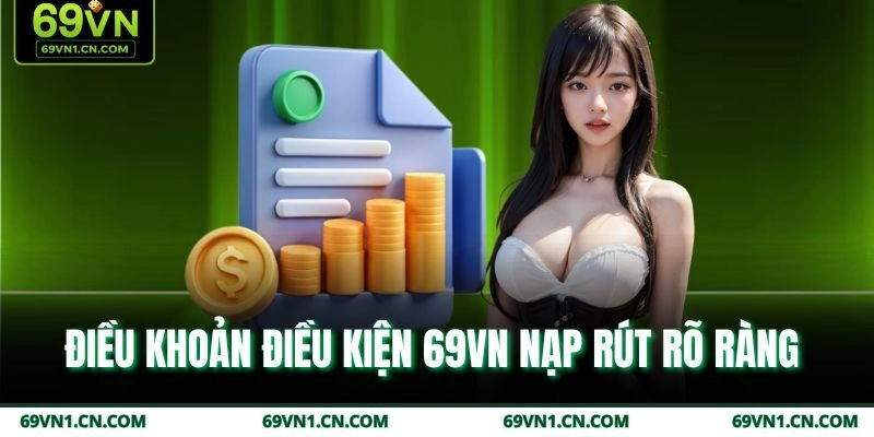 Điều khoản điều kiện 69VN nạp rút rõ ràng Điều khoản điều kiện 69VN nạp rút rõ ràng