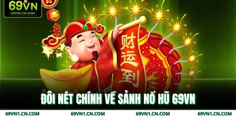 Đôi nét chính về sảnh nổ hũ 69VN