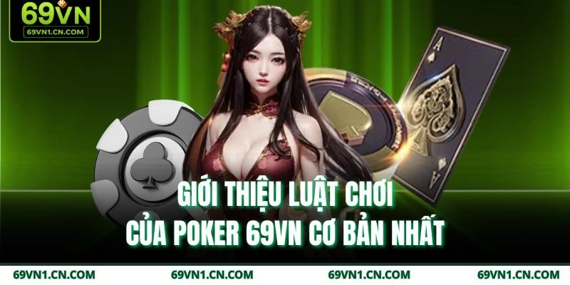 Giới thiệu luật chơi của Poker 69VN cơ bản nhất