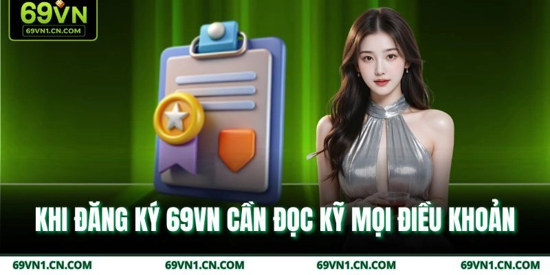 Khi đăng ký 69VN cần đọc kỹ mọi điều khoản Khi đăng ký 69VN cần đọc kỹ mọi điều khoản