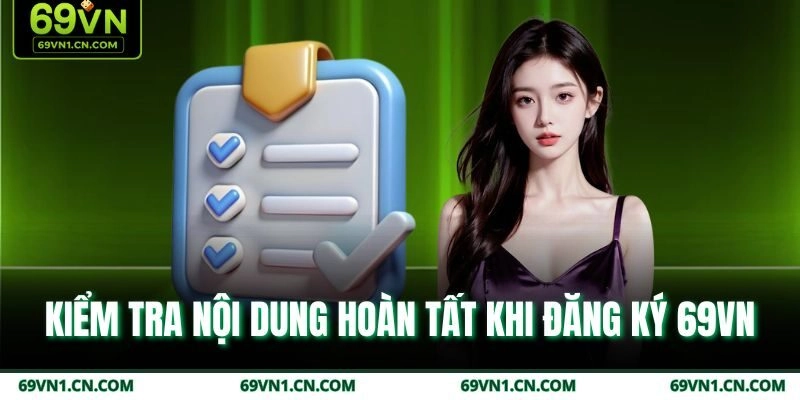Kiểm tra nội dung hoàn tất khi đăng ký 69VN Kiểm tra nội dung hoàn tất khi đăng ký 69VN