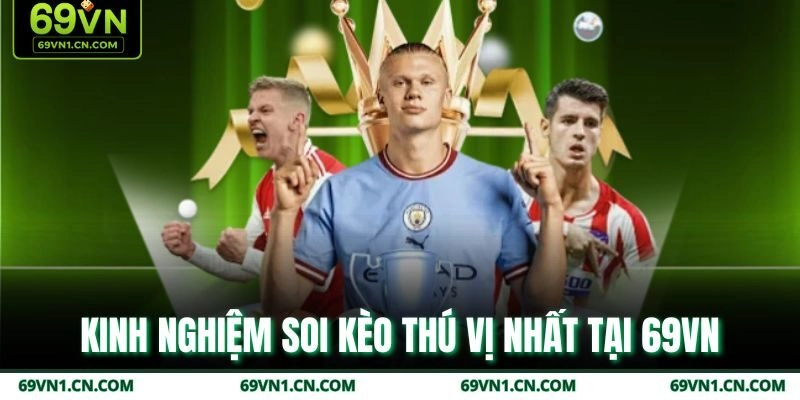 Kinh nghiệm soi kèo thú vị nhất tại 69VN Kinh nghiệm soi kèo thú vị nhất tại 69VN