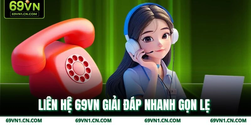 Liên hệ 69VN giải đáp nhanh gọn lẹ Liên hệ 69VN giải đáp nhanh gọn lẹ