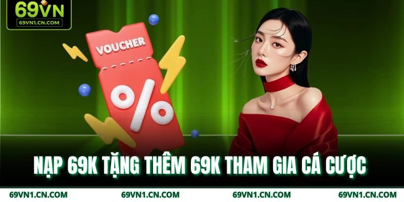 Nạp 69k tặng thêm 69k tham gia cá cược 