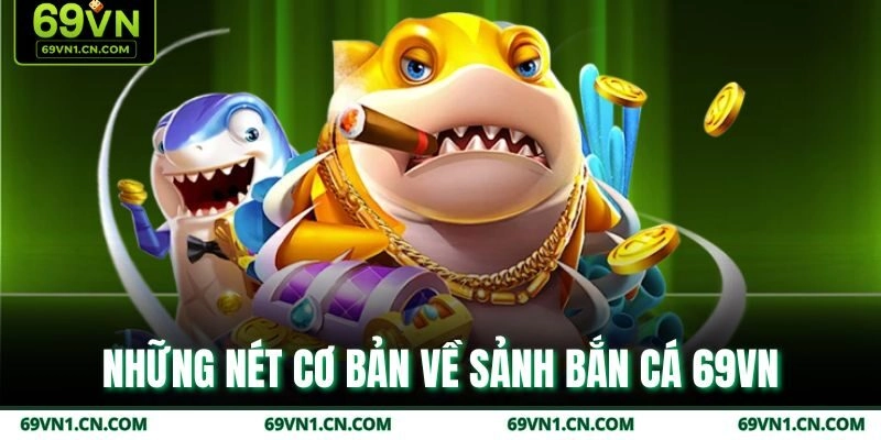 Những nét cơ bản về sảnh bắn cá 69VN