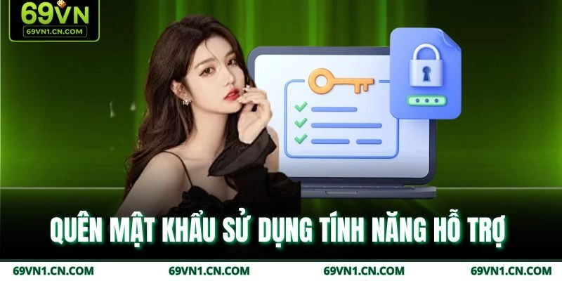 Quên mật khẩu được phép sử dụng tính năng hỗ trợ 