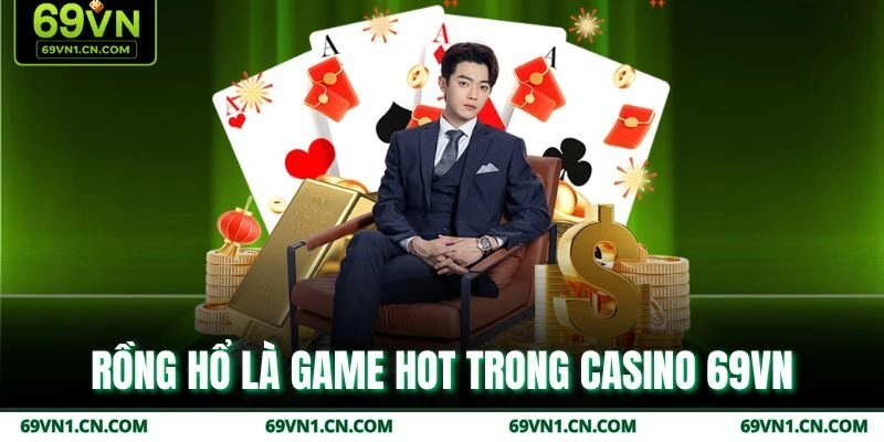 Rồng Hổ là game hot trong Casino 69VN Rồng Hổ là game hot trong Casino 69VN