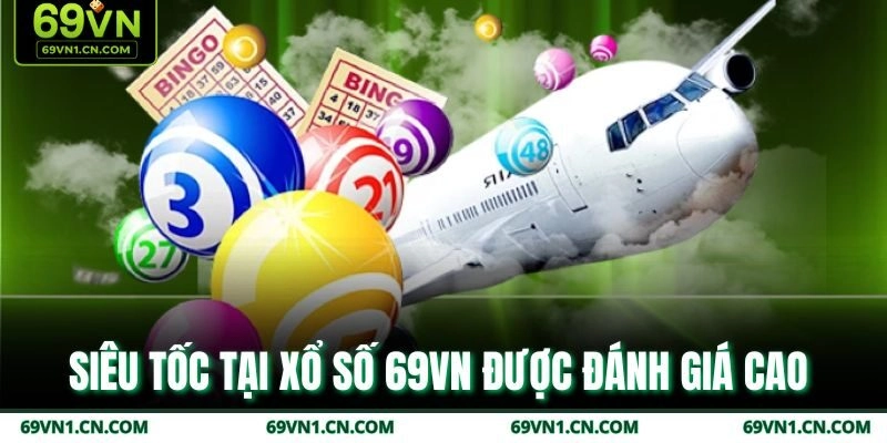 Siêu tốc tại xổ số 69VN được đánh giá cao Siêu tốc tại xổ số 69VN được đánh giá cao