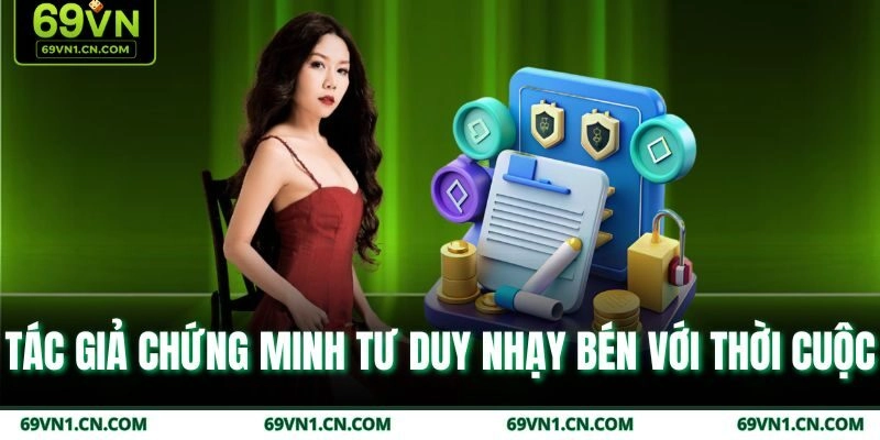 Tác giả chứng minh tư duy nhạy bén với thời cuộc Tác giả chứng minh tư duy nhạy bén với thời cuộc