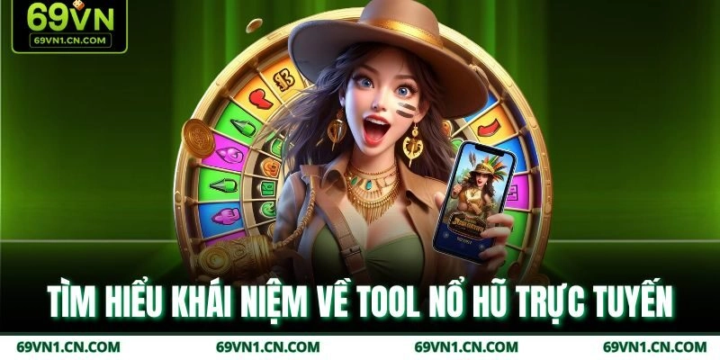 Tìm hiểu khái niệm về tool nổ hũ trực tuyến