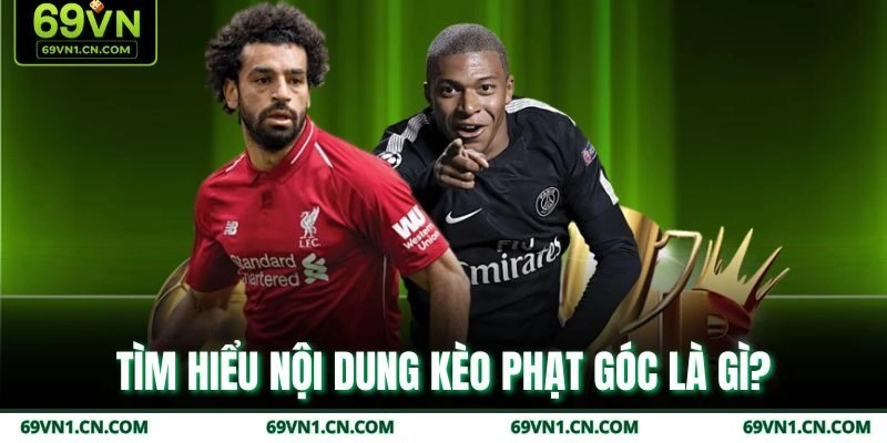 Tìm hiểu nội dung kèo phạt góc là gì? Tìm hiểu nội dung kèo phạt góc là gì?