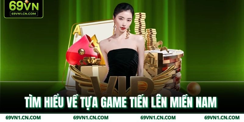 Tìm hiểu về tựa game tiến lên miền Nam 