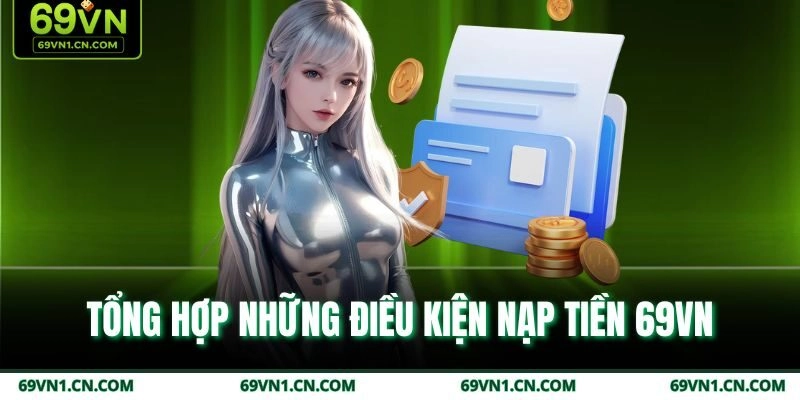 Tổng hợp những điều kiện nạp tiền 69VN Tổng hợp những điều kiện nạp tiền 69VN