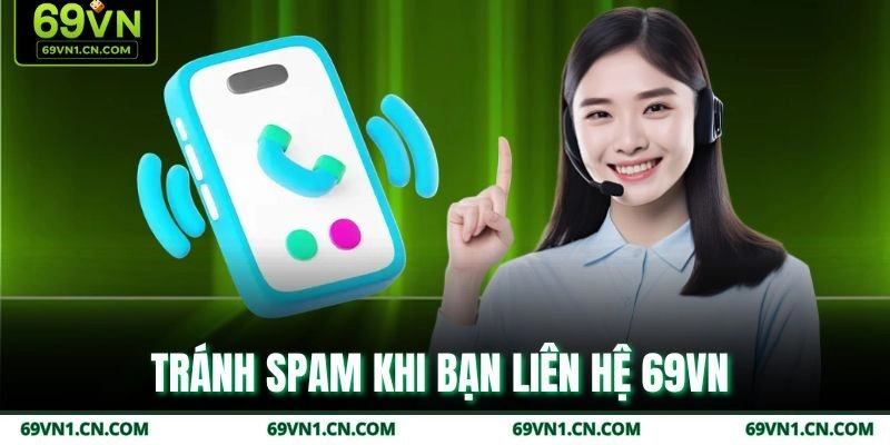 Tránh spam khi bạn liên hệ 69VN Tránh spam khi bạn liên hệ 69VN