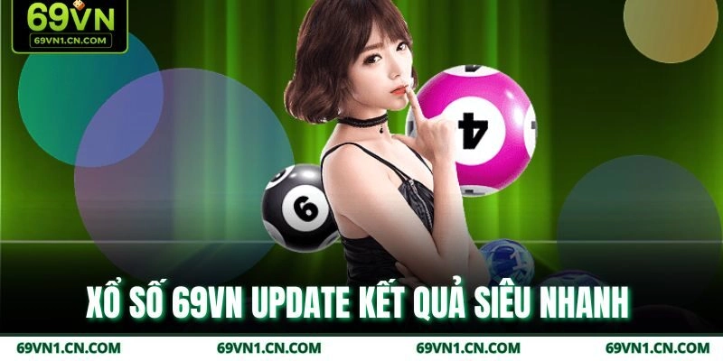 Xổ số 69VN update kết quả siêu nhanh Xổ số 69VN update kết quả siêu nhanh