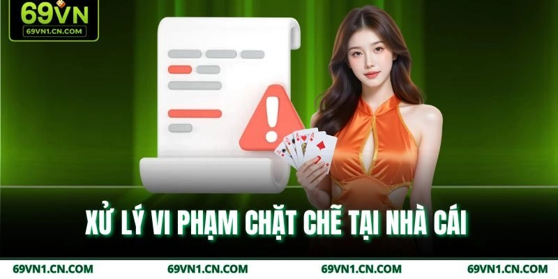 Xử lý vi phạm chặt chẽ tại nhà cái Xử lý vi phạm chặt chẽ tại nhà cái